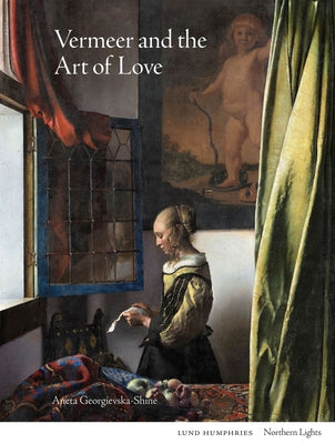 Vermeer and the Art of Love by Georgievska-Shine, Aneta