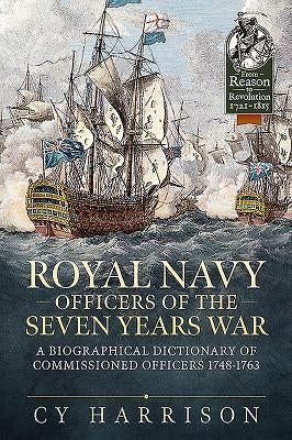 Royal Navy Officers of the Seven Years War: A Biographical Dictionary of Commissioned Officers 1748-1763 by Harrison, Cy