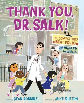 Thank You, Dr. Salk!: The Scientist Who Beat Polio and Healed the World by Robbins, Dean