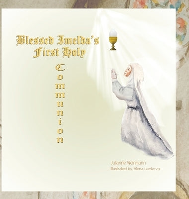 Blessed Imelda's First Holy Communion by Weinmann, Julianne