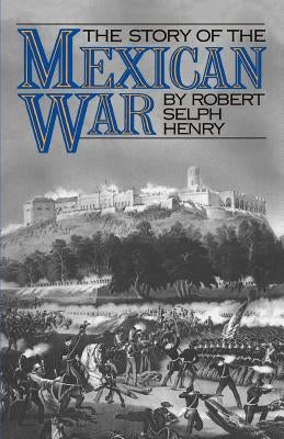 The Story of the Mexican War by Henry, Robert Selph