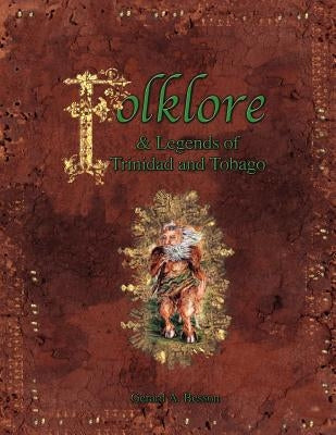 Folklore & Legends of Trinidad and Tobago by Besson, Gerard