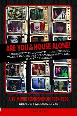 Are You in the House Alone?: A TV Movie Compendium 1964-1999 by Reyes, Amanda