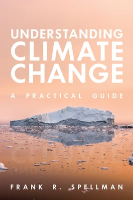 Understanding Climate Change: A Practical Guide by Spellman, Frank R.