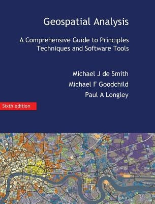 Geospatial Analysis: A Comprehensive Guide by De Smith, Michael J.