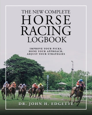 The New Complete Horse Racing Logbook by Edgette, John H.