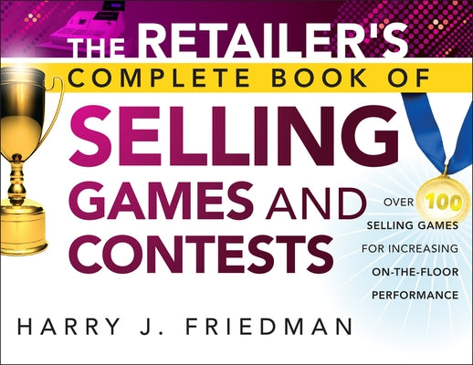 The Retailer's Complete Book of Selling Games and Contests by Friedman, Harry J.