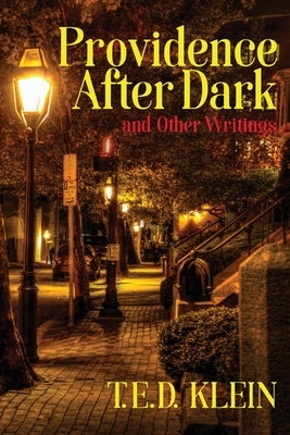 Providence After Dark and Other Writings by Klein, T. E. D.