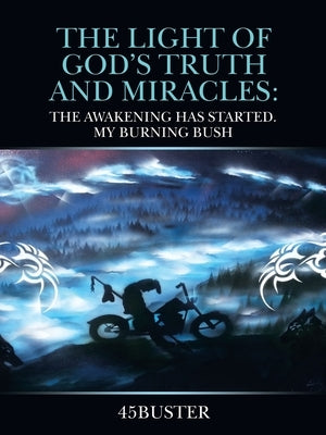 The Light of God's Truth and Miracles: The Awakening Has Started. My Burning Bush by 45buster