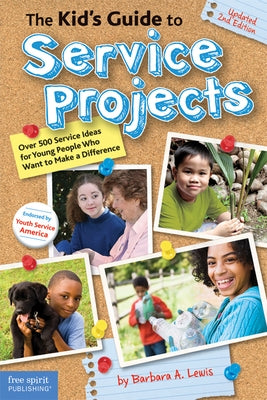 The Kid's Guide to Service Projects: Over 500 Service Ideas for Young People Who Want to Make a Difference by Lewis, Barbara A.