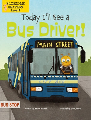 Today I'll Bee a Bus Driver! by Culliford, Amy