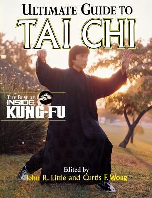 Ultimate Guide to Tai Chi: The Best of Inside Kung-Fu by Little, John