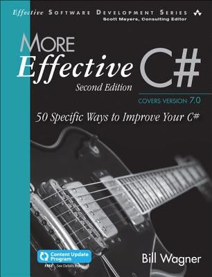 More Effective C#: 50 Specific Ways to Improve Your C# by Wagner, Bill