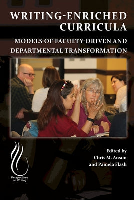 Writing-Enriched Curricula: Models of Faculty-Driven and Departmental Transformation by Anson, Chris M.