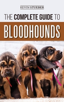 The Complete Guide to Bloodhounds: Finding, Raising, Feeding, Nose Work and Tracking Training, Exercising, and Loving your new Bloodhound Puppy by Stueber, Kevin