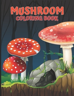 Mushroom Coloring Book: An Amazing Coloring Coloring Book With Whimsical Fungi And Mushroom Design With Detailed Illustration For Kids And Adu by Creemapson, Bechellis