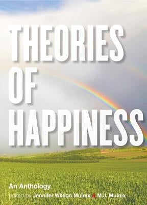 Theories of Happiness: An Anthology by Mulnix, Jennifer Wilson