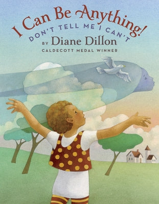 I Can Be Anything! Don't Tell Me I Can't by Dillon, Diane