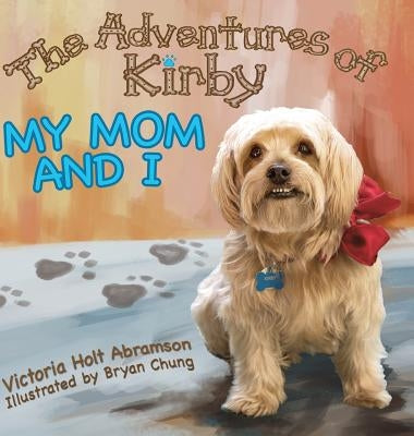 The Adventures of Kirby: My Mom and I by Abramsom, Victoria Holt