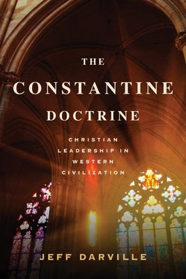 The Constantine Doctrine: Christian Leadership In Western Civilization by Darville, Jeff