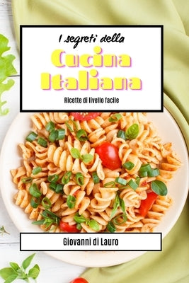 I segreti della cucina italiana - ricette di livello facile by Lauro, Giovanni Di