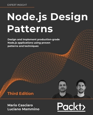 Node.js Design Patterns - Third edition: Design and implement production-grade Node.js applications using proven patterns and techniques by Casciaro, Mario