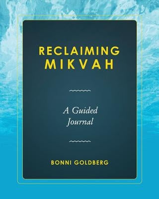 Reclaiming Mikvah: A Guided Journal by Goldberg, Bonni