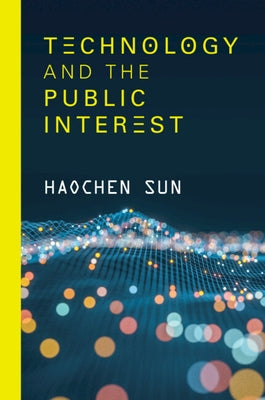 Technology and the Public Interest by Sun, Haochen