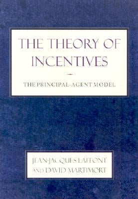 The Theory of Incentives: The Principal-Agent Model by Laffont, Jean-Jacques