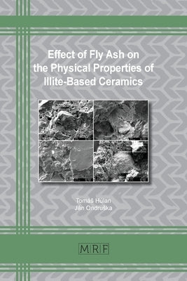 Effect of Fly Ash on the Physical Properties of Illite-Based Ceramics by H&#250;lan, Tom&#225;s