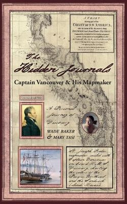 The Hidden Journals: Captain Vancouver & His Mapmaker by Tasi, Mary