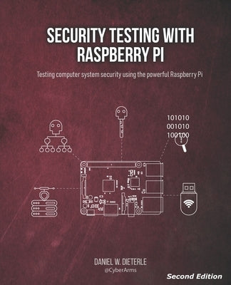 Security Testing with Raspberry Pi, Second Edition by Dieterle, Daniel W.