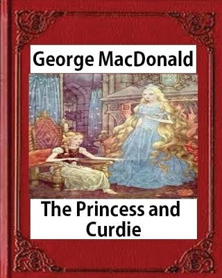 The Princess and Curdie (1883), by George MacDonald (Author) by MacDonald, George