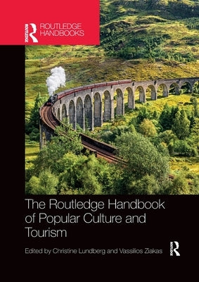 The Routledge Handbook of Popular Culture and Tourism by Lundberg, Christine