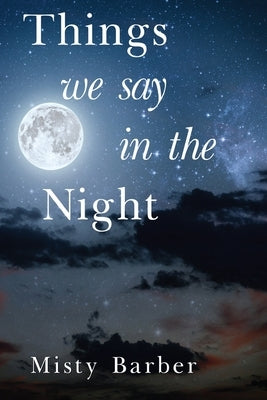 Things We Say In the Night by Barber, Misty