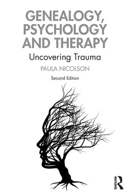 Genealogy, Psychology and Therapy: Uncovering Trauma by Nicolson, Paula