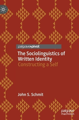The Sociolinguistics of Written Identity: Constructing a Self by Schmit, John S.