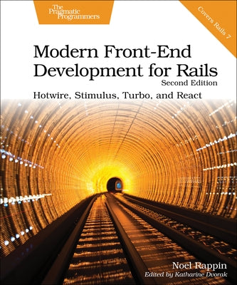 Modern Front-End Development for Rails: Hotwire, Stimulus, Turbo, and React by Rappin, Noel