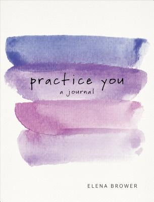 Practice You: A Journal by Brower, Elena