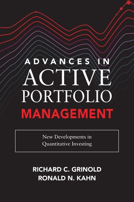 Advances in Active Portfolio Management: New Developments in Quantitative Investing by Grinold, Richard