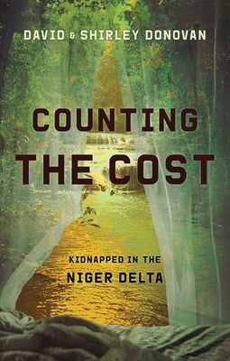 Counting the Cost: Kidnapped in the Niger Delta by Donovan, David