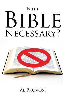 Is The Bible Necessary? by Provost, Al