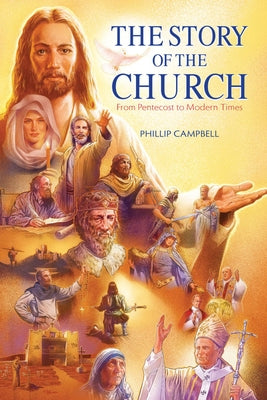 The Story of the Church Textbook: From Pentecost to Modern Times by Campbell, Phillip
