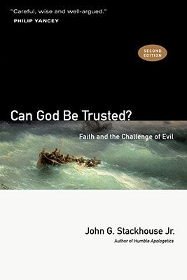 Can God Be Trusted?: Faith and the Challenge of Evil by Stackhouse, John G., Jr.