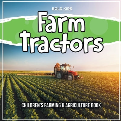 Farm Tractors: Children's Farming & Agriculture Book by Kids, Bold