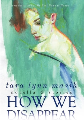 How We Disappear: Novella & Stories by Masih, Tara Lynn