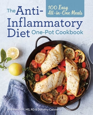 The Anti-Inflammatory Diet One-Pot Cookbook: 100 Easy All-In-One Meals by Reisdorf, Ana