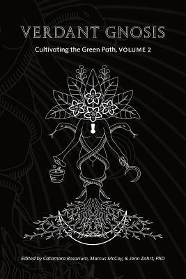 Verdant Gnosis: Cultivating the Green Path, Volume 2 by Rosarium, Catamara