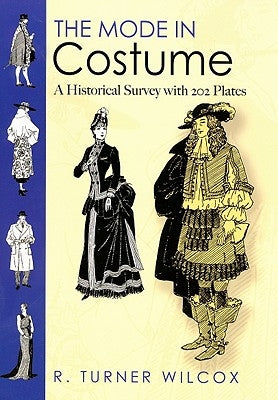 The Mode in Costume: A Historical Survey with 202 Plates by Wilcox, R. Turner