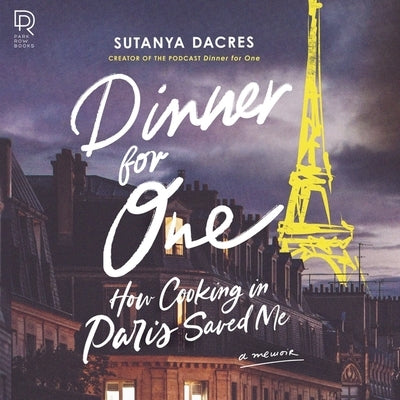 Dinner for One: How Cooking in Paris Saved Me by Dacres, Sutanya